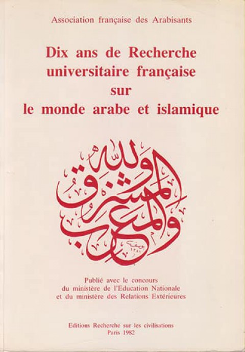Dix ans de Recherche Universitaire Française sur le Monde Arabe et Islamique de 1968-69 à 1979
