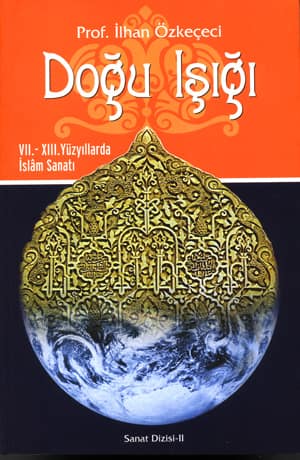 Doğu Işığı VII.-XIII. Yüzyıllarda İslam Sanatı
