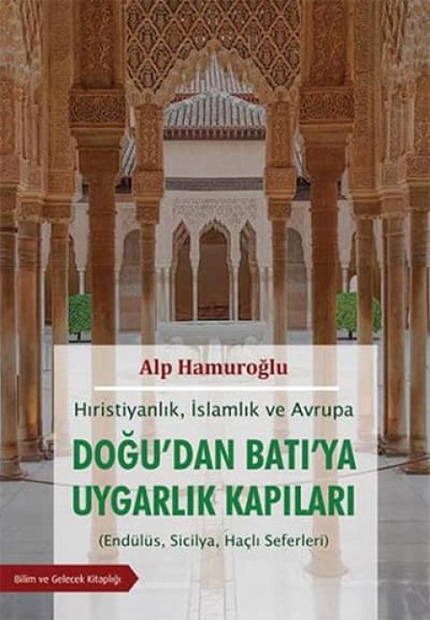 Doğu'dan Batı'ya Uygarlık Kapıları Hıristiyanlık, İslamlık ve Avrupa (Endülüs, Sicilya, Haçlı Seferleri)