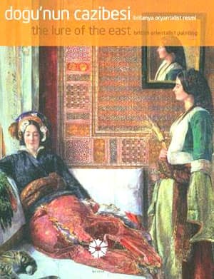 Doğu'nun Cazibesi Britanya Oryantalist Resmi / The Lure of the East British Orientalist Painting
