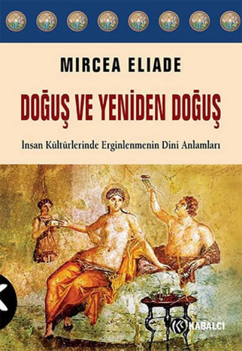 Doğuş ve Yeniden Doğuş. İnsan Kültürlerinde Erginlenmenin Dini Anlamları