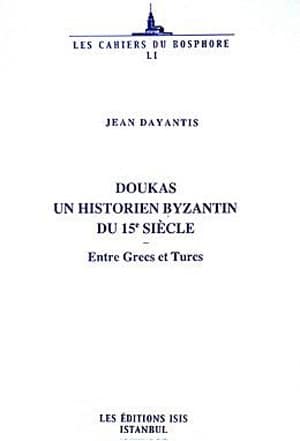 Doukas un Historien Byzantin du 15e Siecle Entre Grecs et Turcs