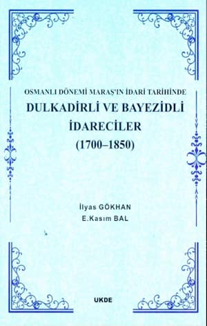 Osmanlı Dönemi Maraş'ın İdari Tarihinde Dulkadirli ve Bayezidli İdareciler (1700-1850)