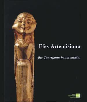 Efes Artemisionu. Bir Tanrıçanın Kutsal Mekanı
