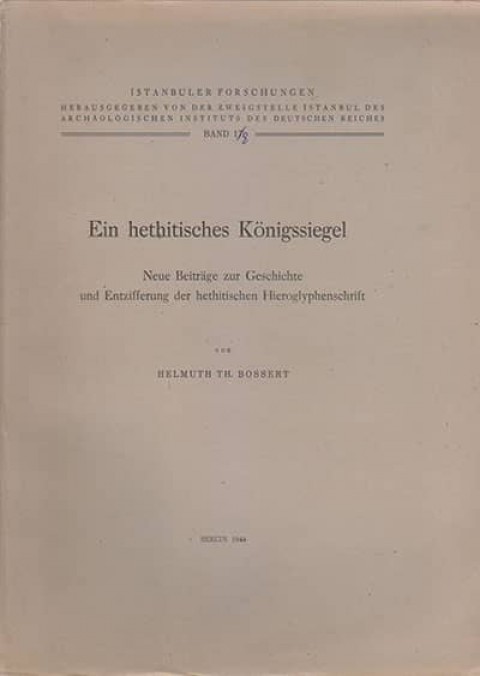 Ein hethitidches Königssiegel. Neue Beiträge zur Geschichte und Entzifferung der hethitischen Hieroglyphenschrift