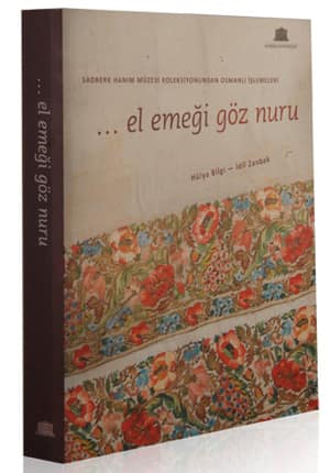 El Emeği Göz Nuru. Sadberk Hanım Müzesi Koleksiyonundan Osmanlı İşlemeleri