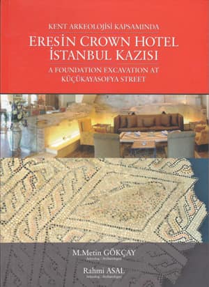 Kent Arkeolojisi Kapsamında Eresin Crown Hotel Istanbul Kazısı / A Foundation Excavation at Küçükayasofya Street