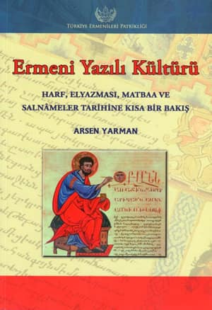 Ermeni Yazılı Kültürü. Harf, Elyazması, Matbaa ve Salnameler Tarihine Kısa Bir Bakış