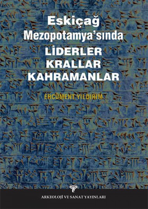 Eskiçağ Mezopotamyası'nda Liderler Krallar Kahramanlar