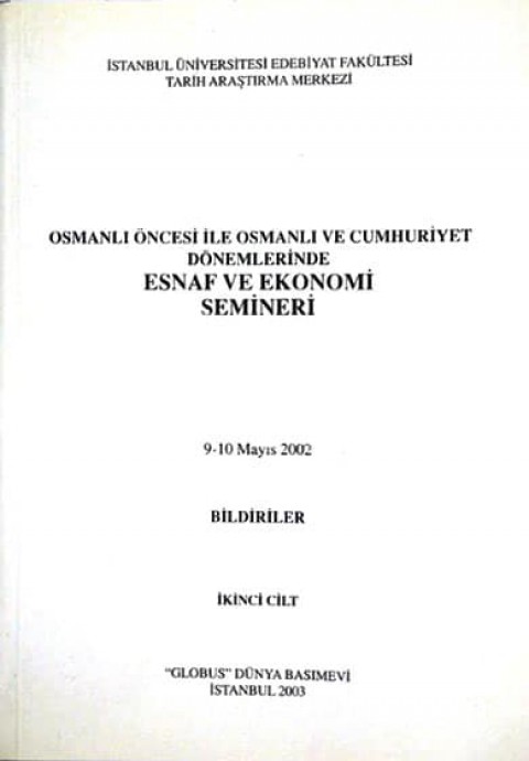Osmanlı Öncesi ile Osmanlı ve Cumhuriyet Dönemlerinde Esnaf ve Ekonomi Semineri Bildiriler, (9-10 Mayıs 2002). 2 cilt takım