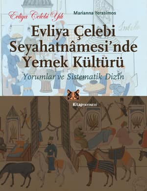Evliya Çelebi Seyahatnamesi'nde Yemek Kültürü. Yorumlar ve Sistematik Dizin