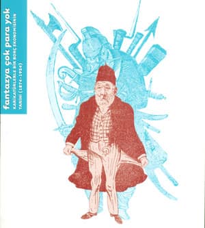 Fantazya Çok Para Yok. Karikatürlerle Bir Borç Ekonomisinin Tarihi (1874-1954)