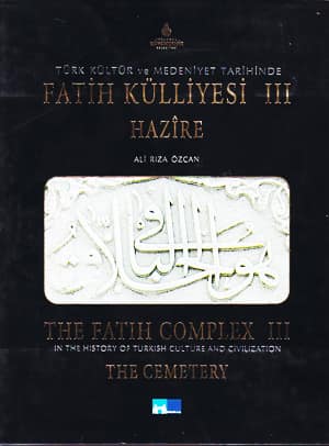 Türk Kültür ve Medeniyet Tarihinde Fatih Külliyesi  Hazîre 1-2-3 / The Fatih Complex in the History of Turkish Culture and Civilization