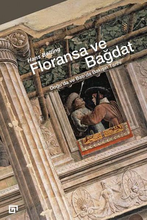 Floransa ve Bağdat. Doğu'da ve Batı'da Bakışın Tarihi