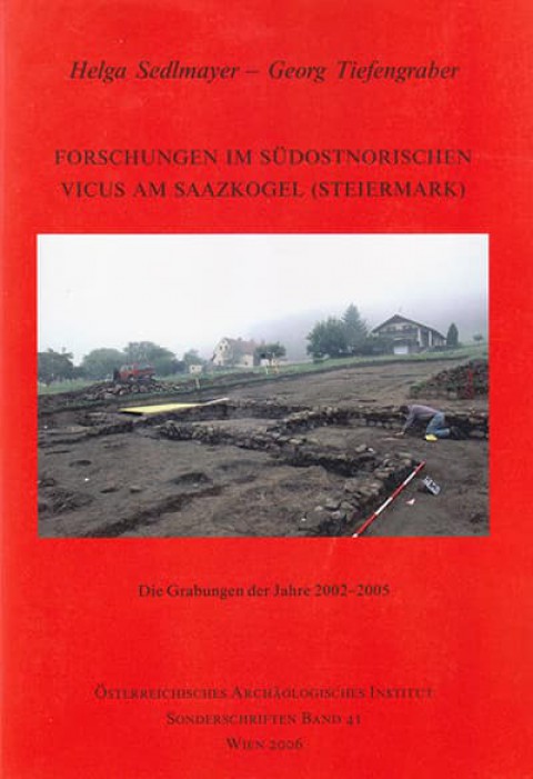 Forschungen im südostnorischen Vicus am Saazkogel (Steiermark) Die Grabungen der Jahre 2002-2005