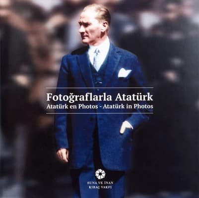Fotoğraflarla Atatürk / Atatürk en Photos / Atatürk in Photos