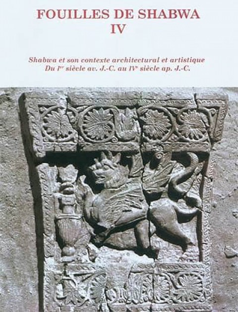 Fouilles de Shabwa. IV, Shabwa et son contexte architectural et artistique du Ier siecle avant J.-C. au IVe siecle apres J.-C.