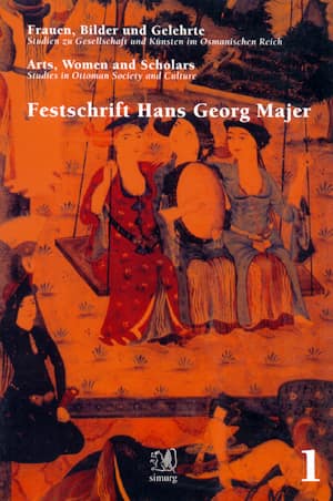 Frauen, Bilder und Gelehrte. Studien zur Gesellschaft und Künsten im Osmanischen Reich / Arts, Women And Scholars, Studies in Ottoman Society and Culture. Festschrift Hans Georg Majer
