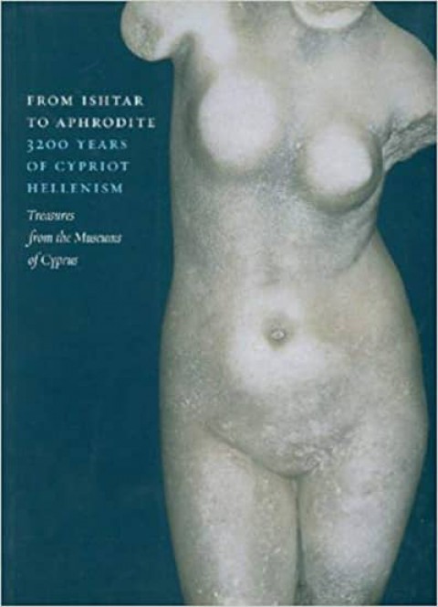 From Ishtar to Aphrodite: 3200 Years of Cypriot Hellenism. Treasures from the Museums of Cyprus