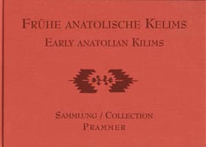 Frühe Anatolische Kelims. Sammlung Prammer / Early Anatolian Kilims from the Prammer Collection
