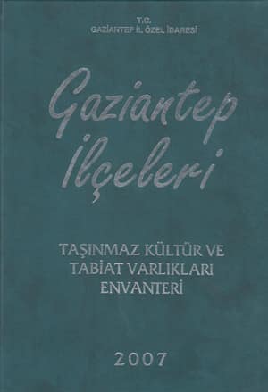 Gaziantep İlçeleri Taşınmaz Kültür ve Tabiat Varlıkları Envanteri 2007