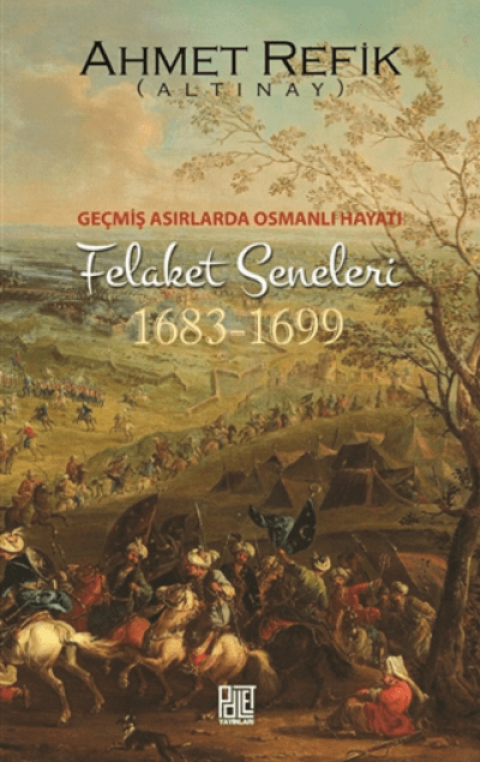 Geçmiş Asırlarda Osmanlı Hayatı. Felaket Seneleri 1683-1699