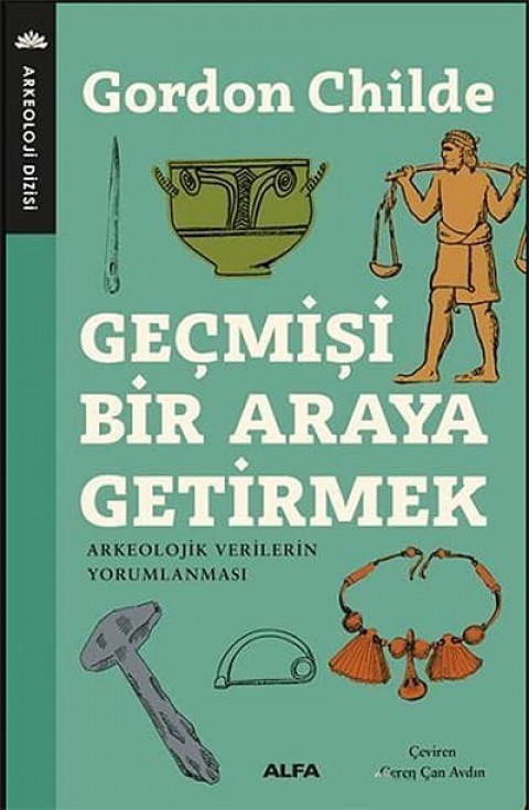 Geçmişi Bir Araya Getirmek Arkeolojik Verilerin Yorumlanması