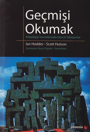 Geçmişi Okumak. Arkeolojiyi Yorumlamada Güncel Yaklaşımlar