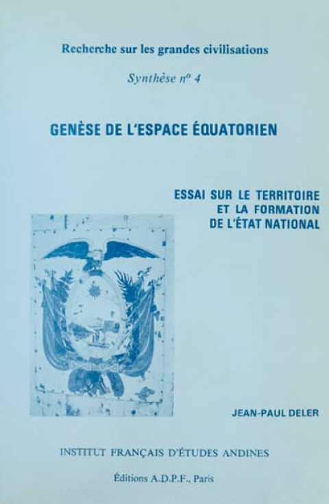 Genese de l'espace equatorien. Essai sur le Territoire et la Formation de l'Etat National