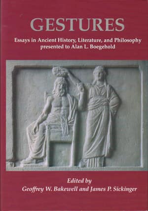 Gestures. Essays in Ancient History, Literature, and Philosophy presented to Alan L Boegehold