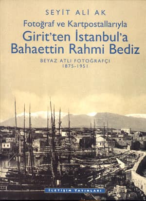 Fotoğraf ve Kartpostallarıyla Girit'ten İstanbul'a Bahaettin Rahmi Bediz. Beyaz Atlı Fotoğrafçı 1975-1951
