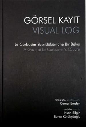 Görsel Kayıt Le Corbusier Yapıt Dökümüne Bir Bakış / Visual Log A Gaze at Le Corbusier's Oeuvre