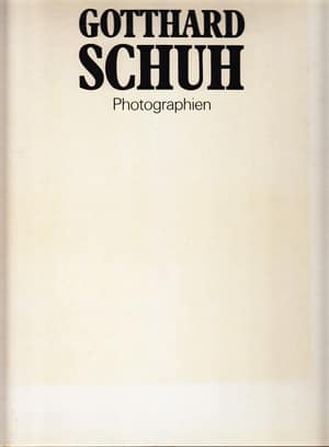 Gotthard Schuh. Photographien aus den Jahren 1929-1963