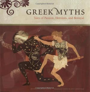 Greek Myths. Tales of Passion, Heroism and Betrayal