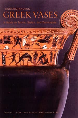 Understanding Greek Vases. A Guide to Terms, Styles, and Techniques