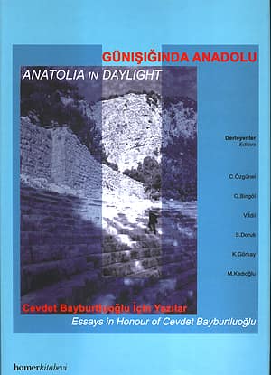 Günışığında Anadolu, Cevdet Bayburtluoğlu için Yazılar - Anatolia in Daylight, Essays in Honour of Cevdet Bayburtluoğlu