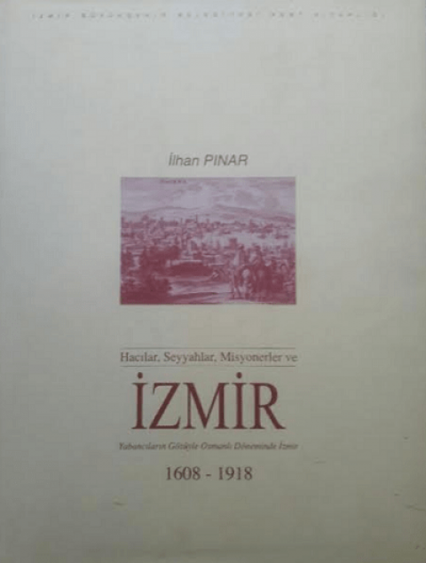 Hacılar, Seyyahlar, Misyonerler ve İzmir. Yabancıların Gözüyle Osmanlı Döneminde İzmir