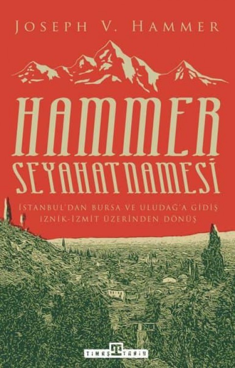 Hammer Seyahatnamesi İstanbul'dan Bursa ve Uludağ'a Gidiş İznik-İzmit Üzerinden Dönüş