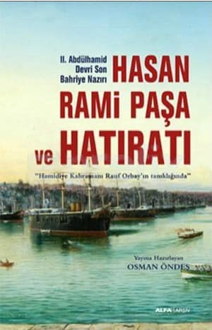 Hasan Rami Paşa ve Hatıratı. Hamidiye Kahramanı Rauf Orbay'ın Tanıklığında