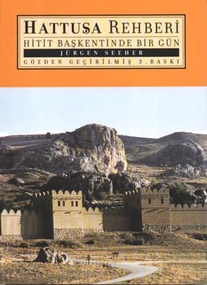 Hattuşa Rehberi. Hitit Başkentinde Bir Gün