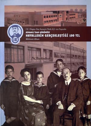 Osmanlı'dan Günümüze Hayallerin Gerçekleştiği 100 Yıl - İ.E. Ulagay İlaç Sanayii Türk A.Ş. 100 Yaşında