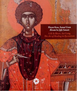 Hayat Kısa, Sanat Uzun. Bizans'ta Şifa Sanatı / Life Is Short, Art Long. The Art of Healing in Byzantium