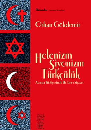 Helenizm Siyonizm Türkçülük. Avrupa Türkiyesinde Üç Tarz-ı Siyaset