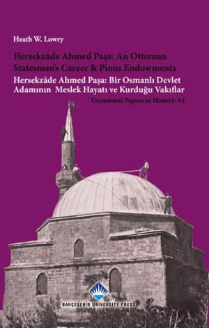 Hersekzâde Ahmed Paşa: Bir Osmanlı Devlet Adamının Meslek Hayatı ve Kurduğu Vakıflar / Hersekzâde Ahmed Paşa: An Ottoman Statesman&#39;s career & Pious Endowments