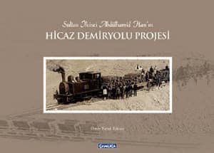 Sultan İkinci Abdülhamid Han'ın Hicaz Demiryolu Projesi