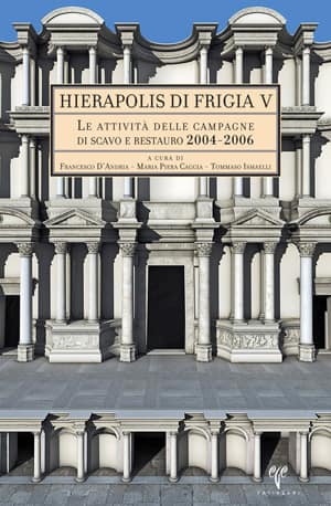 Le Attivita delle Campagne di Scavo e Restauro 2004-2006 - Hierapolis di Frigia V