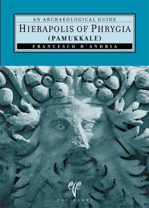 Hierapolis of Phrygia (Pamukkale) - An Archaeological Guide