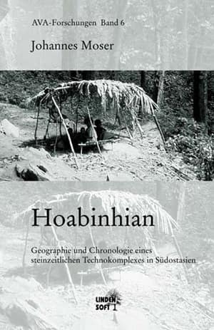 Hoabinhian. Geographie und Chronologie eines steinzeitlichen Technokomplexes in Südostasien