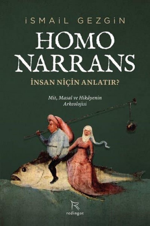 Homo Narrans. İnsan Niçin Anlatır? Mit, Masal ve Hikayenin Arkeolojisi