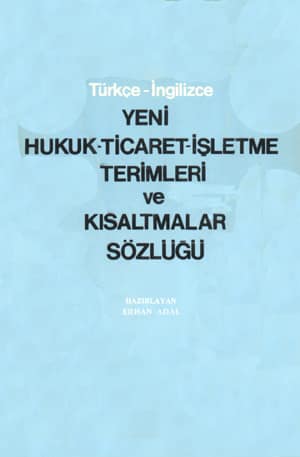 Yeni Hukuk Ticaret İşletme Terimleri ve Kısaltmalar Sözlüğü. Türkçe-İngilizce